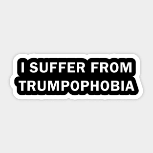 I Suffer from Trumpophobia Sticker